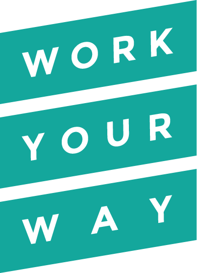 WORK YOUR WAY